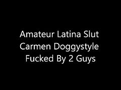 Amateur Latina Slut Carmen Maldonado Doggystyle Fucks 2 Guys