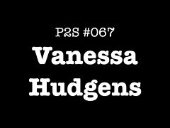 P2S #067 - Vanessa Hudgens